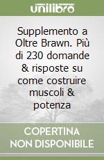 Supplemento a Oltre Brawn. Più di 230 domande & risposte su come costruire muscoli & potenza libro