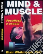 Mind & muscle. Focalizza e cresci libro