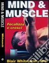 Mind & muscle. Focalizza e cresci libro