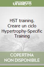 HST training. Creare un ciclo Hypertrophy-Specific Training libro