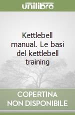 Kettlebell manual. Le basi del kettlebell training libro