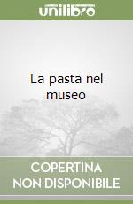 La pasta nel museo