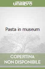 Pasta in museum