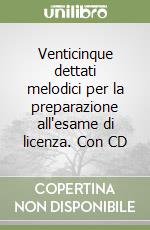 Venticinque dettati melodici per la preparazione all'esame di licenza. Con CD