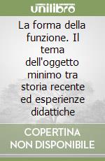 La forma della funzione. Il tema dell'oggetto minimo tra storia recente ed esperienze didattiche