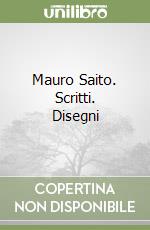 Mauro Saito. Scritti. Disegni libro