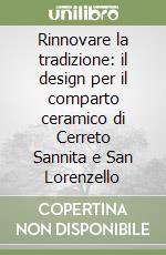 Rinnovare la tradizione: il design per il comparto ceramico di Cerreto Sannita e San Lorenzello libro