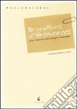 Brouillons d'architects. Una lezione sul disegno inventivo libro