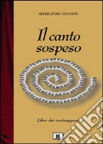 Il canto sospeso. Libro dei contrappunti libro