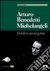 Arturo Benedetti Michelangeli. In bilico con un genio. Con CD Audio libro