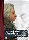 La vera storia di «Amadeus» e altri racconti libro