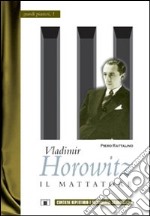 Vladimir Horowitz. Il mattatore libro