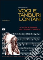 Voci e tamburi lontani. La musica ispirata agli indiani d'America. Con CD Audio libro