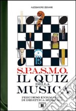 S.P.A.S.M.O. Il quiz della musica. Percorso enigmatico di didattica musicale