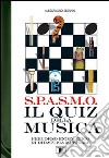 S.P.A.S.M.O. Il quiz della musica. Percorso enigmatico di didattica musicale libro