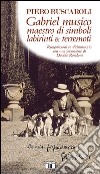 Gabriel musico maestro di simboli labirinti & terremoti. Ricognizioni in D'Annunzio con una incursione di Davide Rondoni libro