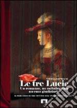 Le tre Lucie. Un romanzo, un melodramma, un caso giudiziario libro