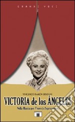 Victoria de Los Ángeles. Nella musica per vivere (e sopravvivere) libro