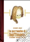 Le parrucche di Hoffmann. Un omicidio «musicale» a Berlino libro