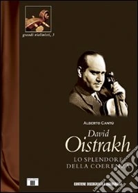 David Oistrakh. Lo splendore della coerenza