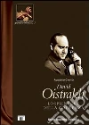 David Oistrakh. Lo splendore della coerenza libro di Cantù Alberto