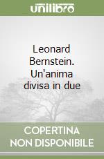 Leonard Bernstein. Un'anima divisa in due