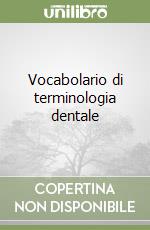 Vocabolario di terminologia dentale libro