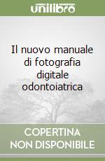 Il nuovo manuale di fotografia digitale odontoiatrica libro