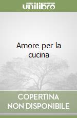 Amore per la cucina