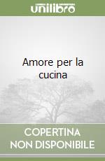 Amore per la cucina libro