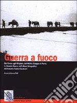 Guerra a fuoco. Dal Carso agli Altipiani, dal Monte Grappa al Piave: la grande guerra nell'album fotografico del tenente Sante Gaudenzi libro