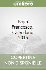 Papa Francesco. Calendario 2015 libro