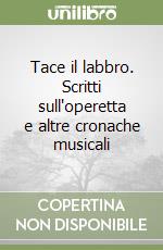 Tace il labbro. Scritti sull'operetta e altre cronache musicali libro