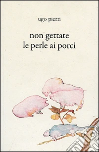 Non gettate le perle ai porci libro