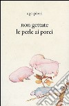 Non gettate le perle ai porci libro