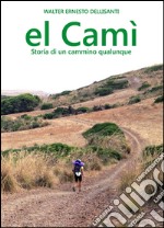 El Camì. Storia di un cammino qualunque