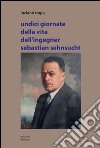 Undici giornate della vita dell'ingegner Sebastian Sehnsucht libro di Trapa Luciano