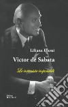 Victor de Sabata. Le interviste impossibili libro di Ulessi Liliana