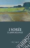 I Sorêi. I campi del sole libro di Comuzzi Livio