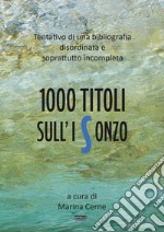 1000 titoli sull'Isonzo. Tentativo di una bibliografia disordinata e soprattutto incompleta libro