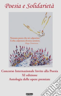 Poesia e soliodarietà. Concorso Internazionale Invito alla Poesia. Antologia delle opere premiate libro