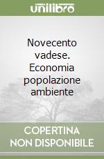 Novecento vadese. Economia popolazione ambiente