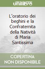 L'oratorio dei beghini e la Confraternita della Natività di Maria Santissima libro