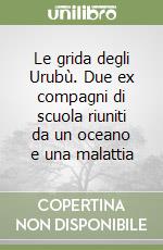 Le grida degli Urubù. Due ex compagni di scuola riuniti da un oceano e una malattia