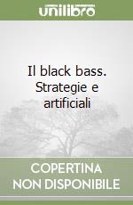 Il black bass. Strategie e artificiali libro