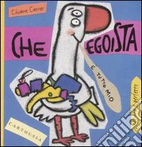 Che egoista. Susi una piccola oca super egoista. Ediz. illustrata libro