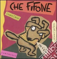 Che fifone. Nino un cagnolino sempre spaventato. Ediz. illustrata libro