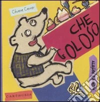 Che goloso. Rollo, un orsetto molto goloso. Ediz. illustrata libro
