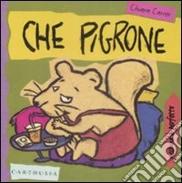 Che pigrone. Tibò, un ghiro un po' pigro. Ediz. illustrata libro