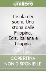 L'isola dei sogni. Una storia dalle Filippine. Ediz. italiana e filippina libro